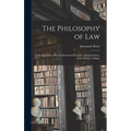 The Philosophy of Law: An Exposition of the Fundamental Principles of Jurisprudence as the Science of Right - Hardcover