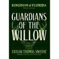 Kingdom of Florida: Guardians of the Willow - Hardcover
