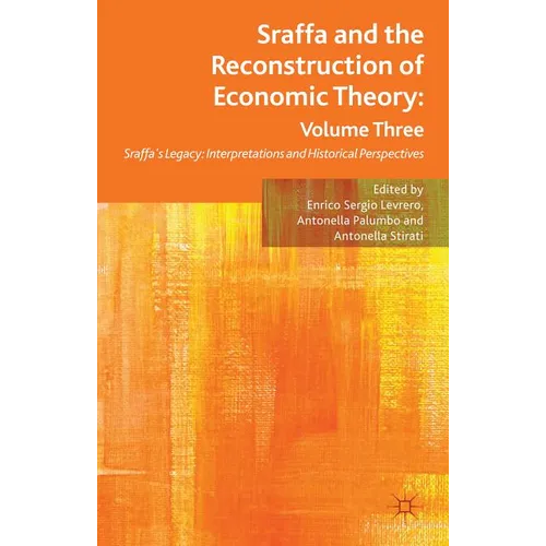 Sraffa and the Reconstruction of Economic Theory: Volume Three: Sraffa's Legacy: Interpretations and Historical Perspectives - Hardcover