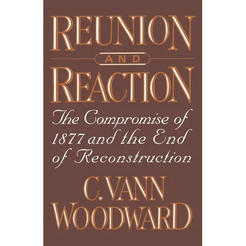 Reunion and Reaction: The Compromise of 1877 and the End of Reconstruction - Paperback