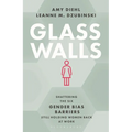 Glass Walls: Shattering the Six Gender Bias Barriers Still Holding Women Back at Work - Hardcover