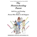 The Homeschooling Parent: Self-care and Feeding of the Person Who Makes It All Happen - Paperback