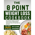 The 0 Point Weight Loss Cookbook: Easy Delicious Recipes, including Color Pictures, Health Benefits, Nutritional Value, 30-Days Meal Plan and more - Paperback