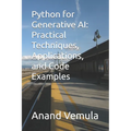 Python for Generative AI: Practical Techniques, Applications, and Code Examples - Paperback