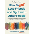 How to NOT Lose Friends and Fight with Other People: An Entertaining Fable about Mastering Conflict, Reading Minds, and Winning with Words - Hardcover