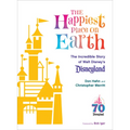 The Happiest Place on Earth: The Incredible Story of Walt Disney's Disneyland - Hardcover