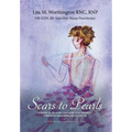 Scars to Pearls: A Medical Healing and Spiritual Journey Through the Phases of Malignant Melanoma Stage Iiia Skin Cancer with Micro-Metastasis. - Hardcover