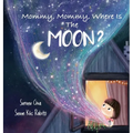 Mommy, Mommy, Where Is The Moon?: Get kids curious about the Moon - Hardcover