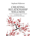 Creating Relationship Wellness: An Introduction to the Techniques of Mindfulness for Healthy Relationships - Paperback