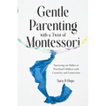 Gentle Parenting with a Twist of Montessori: Nurturing our Babies to Preschool Children with Creativity and Connection - Paperback