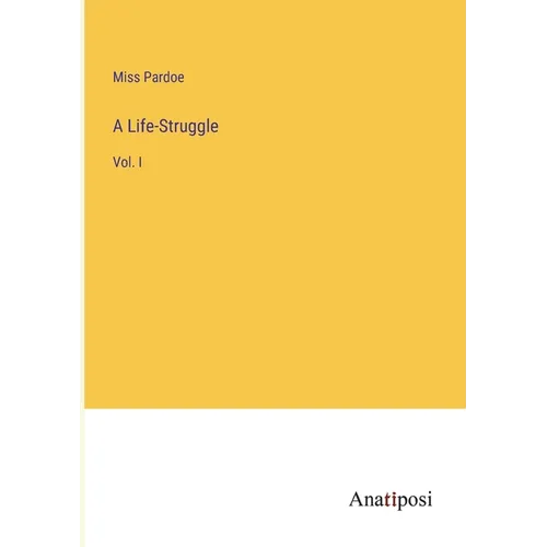 A Life-Struggle: Vol. I - Paperback