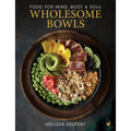 Wholesome Bowls: Food for Mind, Body and Soul - Hardcover