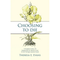 Choosing to Die: A Daughter's Story Of Supporting Her Mother's End Of Life Through Assisted Death - Paperback