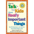How to Talk to Your Kids about Really Important Things: Specific Questions and Answers and Useful Things to Say - Paperback