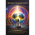 Be Light to Raise Light: Awakened Moms, Awakening the World - Paperback
