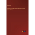 El teatro el origen de la tragedia, comedia, opera y baile - Hardcover