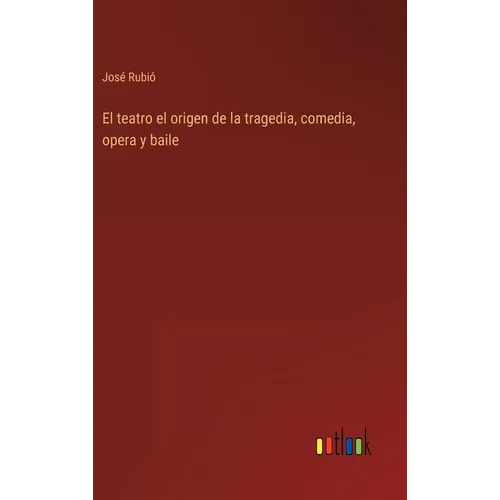 El teatro el origen de la tragedia, comedia, opera y baile - Hardcover