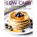 Low Carb Cookbook: 150 Recipes for Any Low-Carb Lifestyle - Paperback