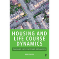 Housing and Life Course Dynamics: Changing Lives, Places and Inequalities - Paperback