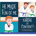He Made Fun of Me: Ignore or Confront? - Library Binding