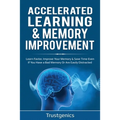 Accelerated Learning & Memory Improvement (2 In 1) Bundle To Learn Faster, Improve Your Memory & Save Time Even If You Have a Bad Memory Or Are Easily - Paperback
