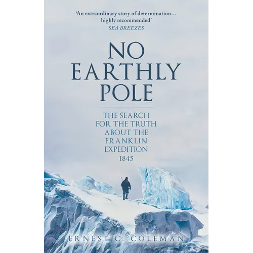 No Earthly Pole: The Search for the Truth about the Franklin Expedition 1845 - Paperback