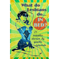 What Do Lesbians Do In Bed?: 21 Sapphic Stories - Paperback