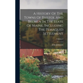 A History Of The Towns Of Bristol And Bremen In The State Of Maine, Including The Pemaquid Settlement; Volume 2 - Hardcover