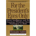 For the President's Eyes Only: Secret Intelligence and the American Presidency from Washington to Bush - Paperback
