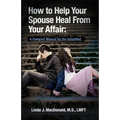 How to Help Your Spouse Heal From Your Affair: A Compact Manual for the Unfaithful - Paperback
