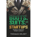 Boots, Suits, and Startups: Building a Business While in Uniform - Paperback