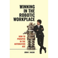 Winning in the Robotic Workplace: How to Prosper in the Automation Age - Hardcover