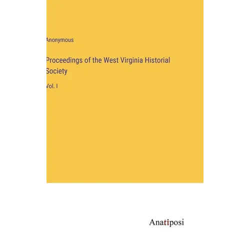 Proceedings of the West Virginia Historial Society: Vol. I - Hardcover