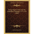 George Rogers Clark And The Kaskaskia Campaign, 1777-1778 (1903) - Paperback