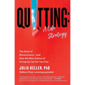 Quitting: A Life Strategy: The Myth of Perseverance--And How the New Science of Giving Up Can Set You Free - Paperback