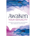 Awaken Your Sexuality: A Guide to Connection and Intimacy After Addiction and Trauma - Paperback