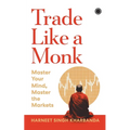 Trade Like a Monk: Master Your Mind, Master the Markets - Paperback