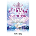 Crystals and Crystal Grids: Tapping into the Power of Healing Stones, and Sacred Geometry for Protection, Spirit Communication, Love, and More - Hardcover