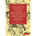A Descriptive Catalogue of the Manuscripts in the Library of Corpus Christi College, Cambridge: Volume 1 - Paperback