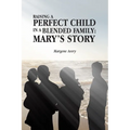 Raising a Perfect Child in a Blended Family: Mary's Story - Paperback