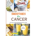 The Health Smoothies for Cancer: Over 100 Natural Nutritious to Fight Cancer Smoothie Recipes - Paperback