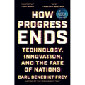 How Progress Ends: Technology, Innovation, and the Fate of Nations - Hardcover
