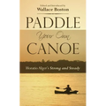 Paddle Your Own Canoe: Horatio Alger's Strong and Steady - Paperback
