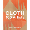 Cloth 100 Artists: Contemporary & Heritage Techniques - Hardcover