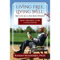 Living Free, Living Well: My Life as a Zen Bon Vivant. How I Retired at 58: A Guide & Memoir. - Paperback