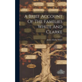 A Brief Account Of The Families White And Clarke - Hardcover
