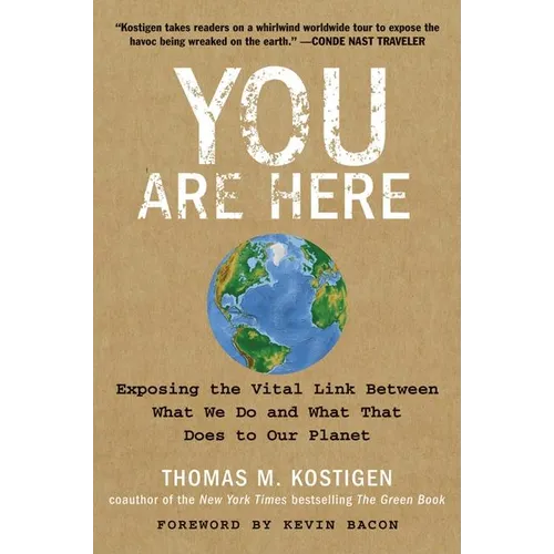 You Are Here: Exposing the Vital Link Between What We Do and What That Does to Our Planet - Paperback