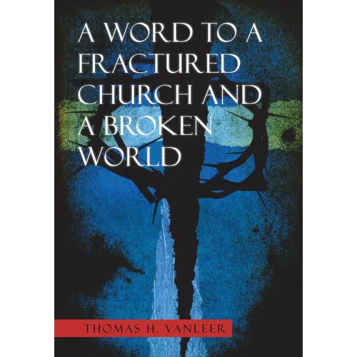 A Word to a Fractured Church and a Broken World - Hardcover