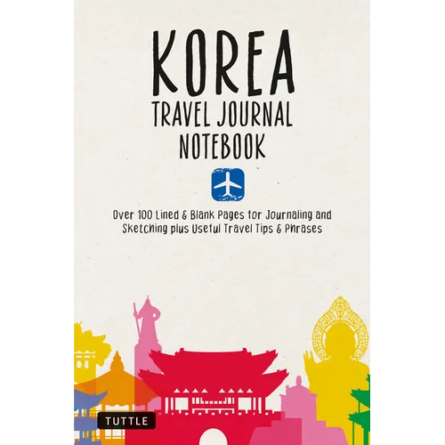 Korea Travel Journal Notebook: 16 Pages of Travel Tips & Useful Phrases Followed by 106 Blank & Lined Pages for Journaling & Sketching - Paperback