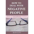 How to Deal with Negative People: Protect Your Boundaries, Build Confidence, And Gain Respect - Paperback